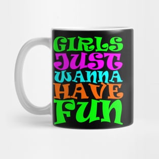 Girls Just Wanna Have Fun Mug